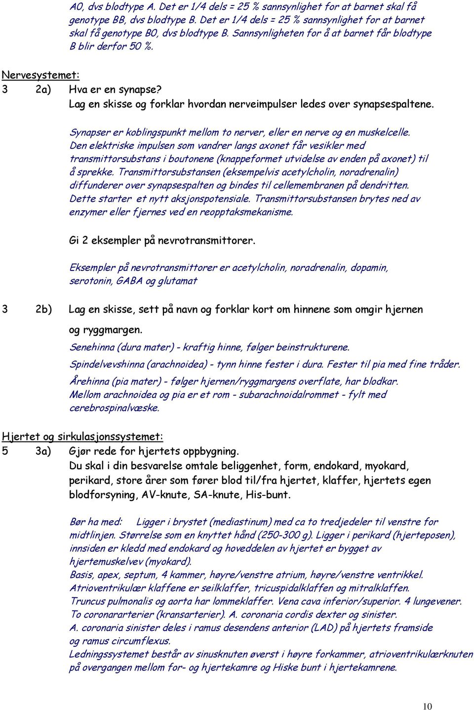 Synapser er koblingspunkt mellom to nerver, eller en nerve og en muskelcelle.