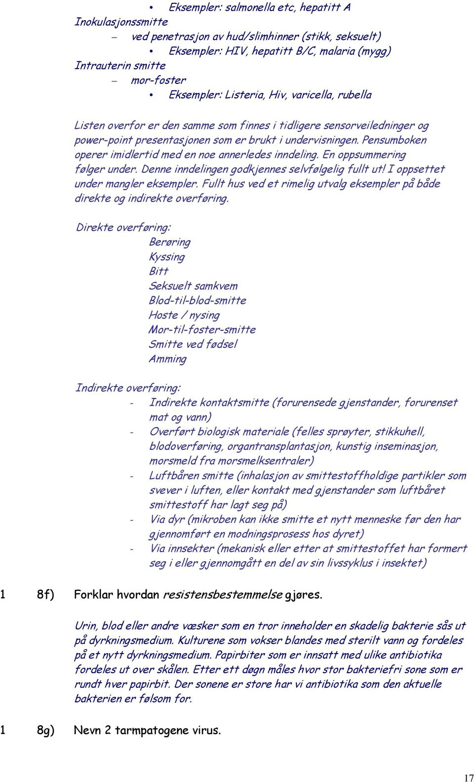 Pensumboken operer imidlertid med en noe annerledes inndeling. En oppsummering følger under. Denne inndelingen godkjennes selvfølgelig fullt ut! I oppsettet under mangler eksempler.