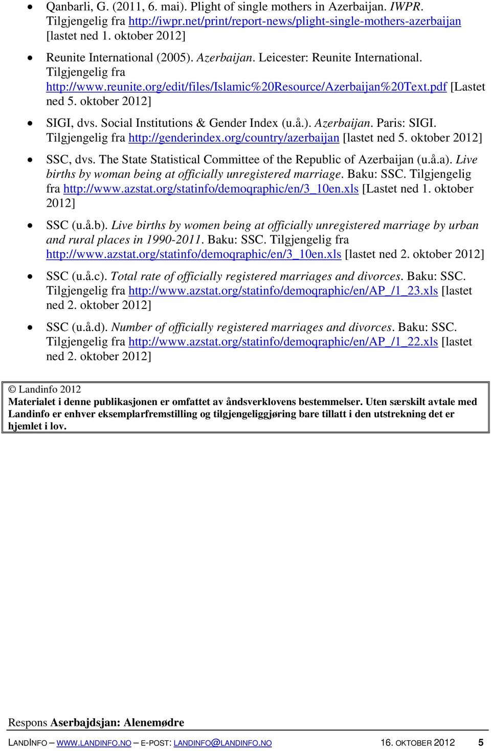oktober 2012] SIGI, dvs. Social Institutions & Gender Index (u.å.). Azerbaijan. Paris: SIGI. Tilgjengelig fra http://genderindex.org/country/azerbaijan [lastet ned 5. oktober 2012] SSC, dvs.