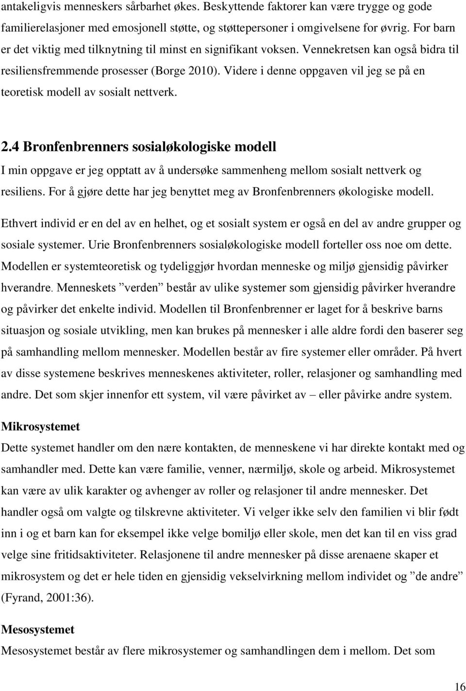 Videre i denne oppgaven vil jeg se på en teoretisk modell av sosialt nettverk. 2.