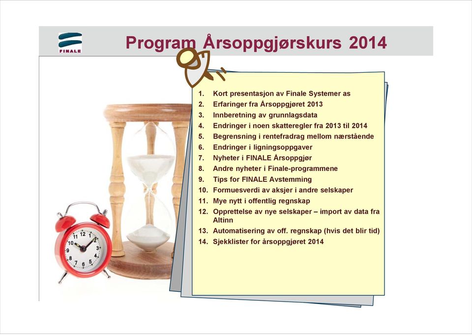 Nyheter i FINALE Årsoppgjør 8. Andre nyheter i Finale-programmene 9. Tips for FINALE Avstemming 10. Formuesverdi av aksjer i andre selskaper 11.