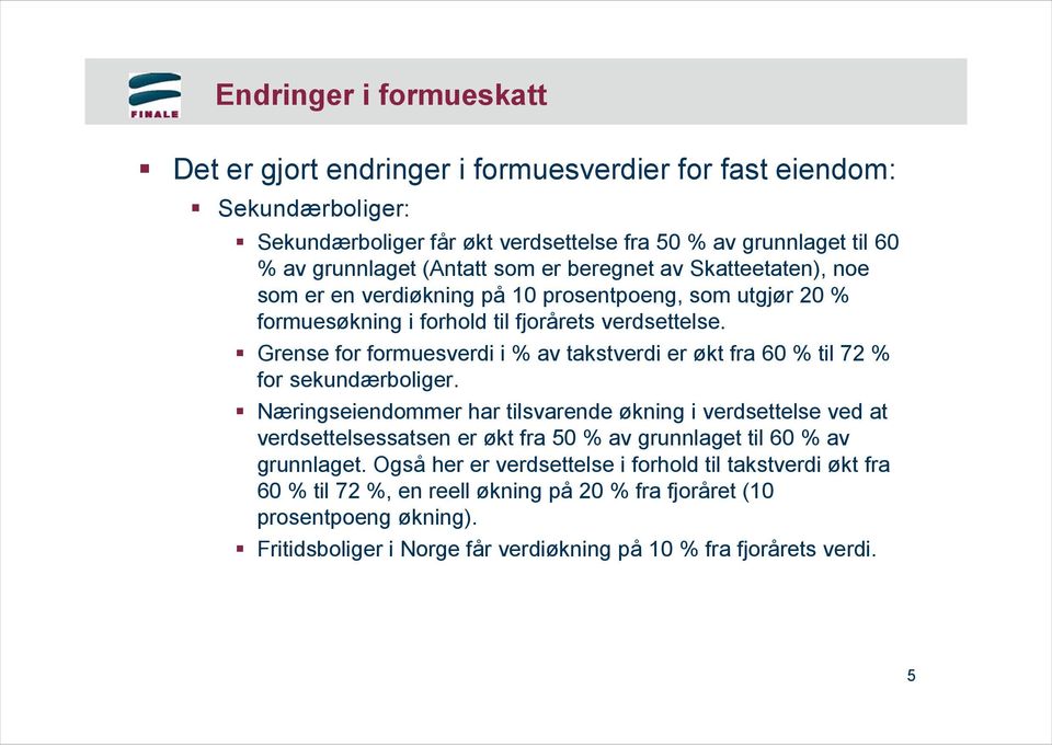 Grense for formuesverdi i % av takstverdi er økt fra 60 % til 72 % for sekundærboliger.