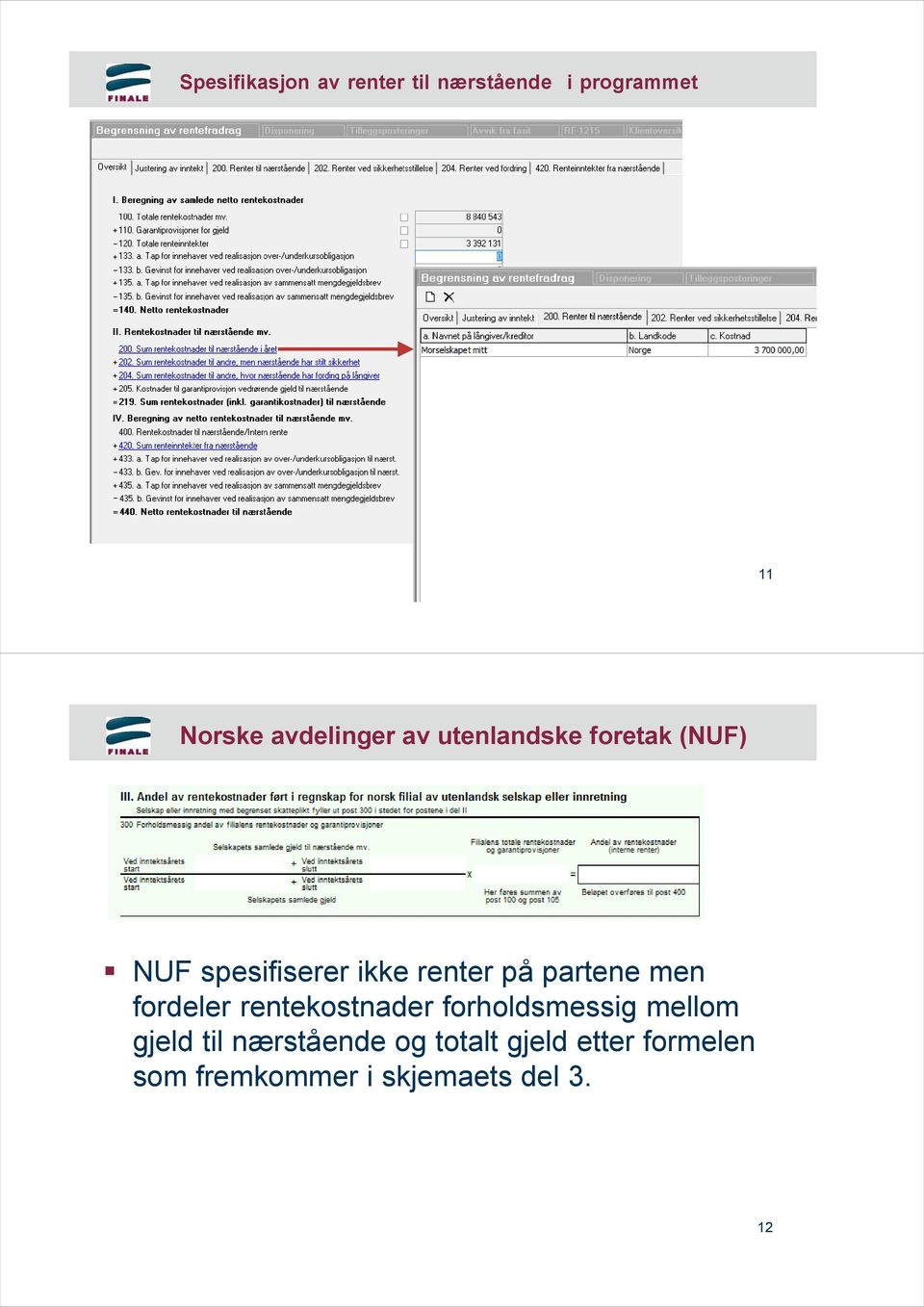 på partene men fordeler rentekostnader forholdsmessig mellom gjeld