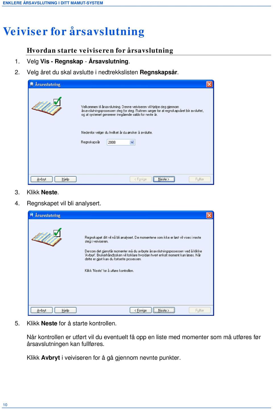 Regnskapet vil bli analysert. 5. Klikk Neste for å starte kontrollen.