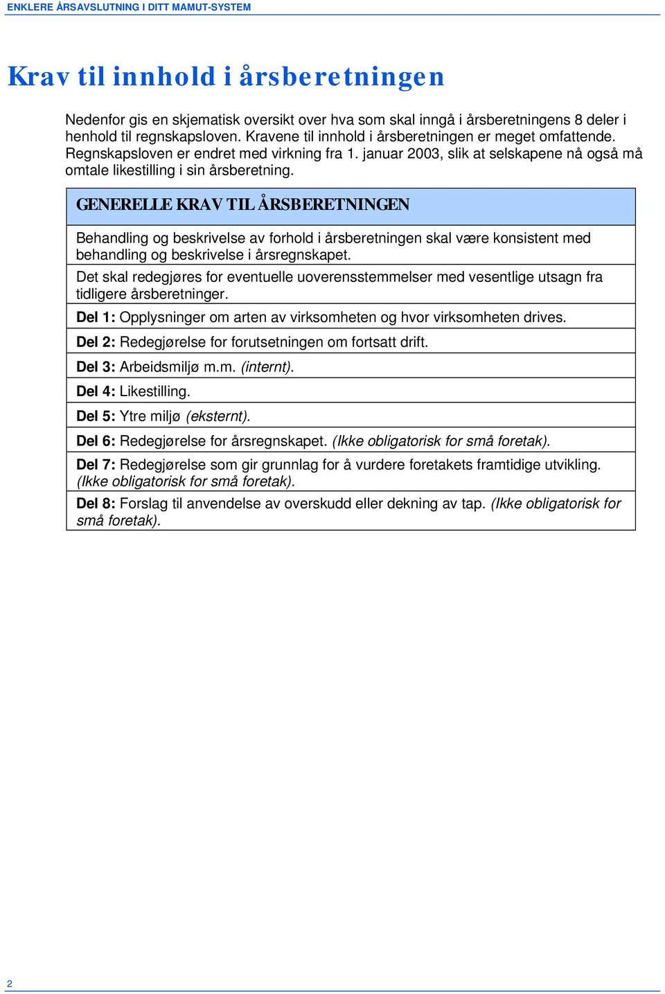 GENERELLE KRAV TIL ÅRSBERETNINGEN Behandling og beskrivelse av forhold i årsberetningen skal være konsistent med behandling og beskrivelse i årsregnskapet.