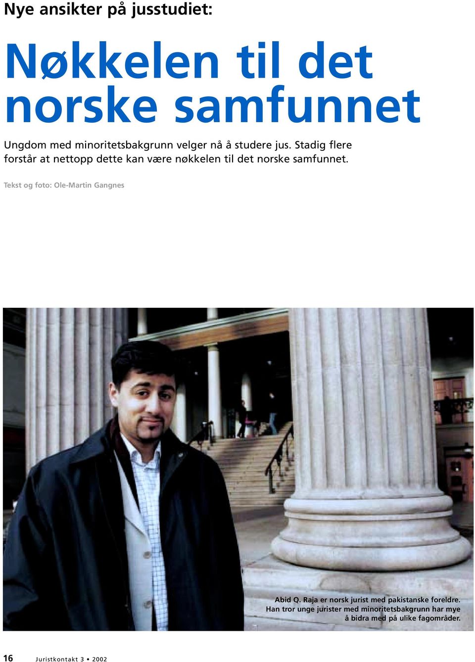 Tekst og foto: Ole-Martin Gangnes Abid Q. Raja er norsk jurist med pakistanske foreldre.