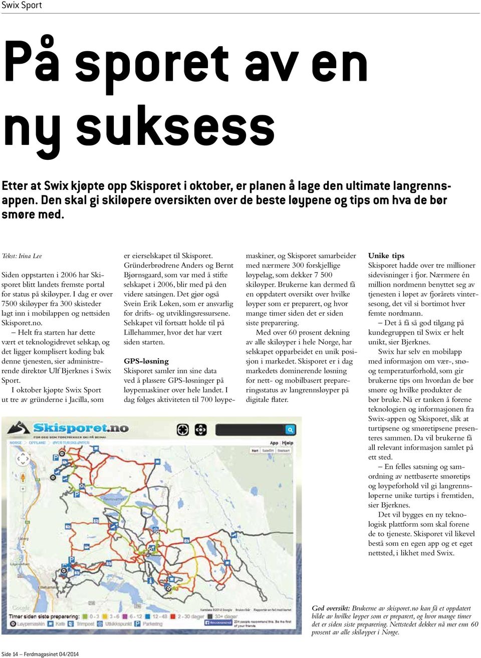 I dag er over 7500 skiløyper fra 300 skisteder lagt inn i mobilappen og nettsiden Skisporet.no.