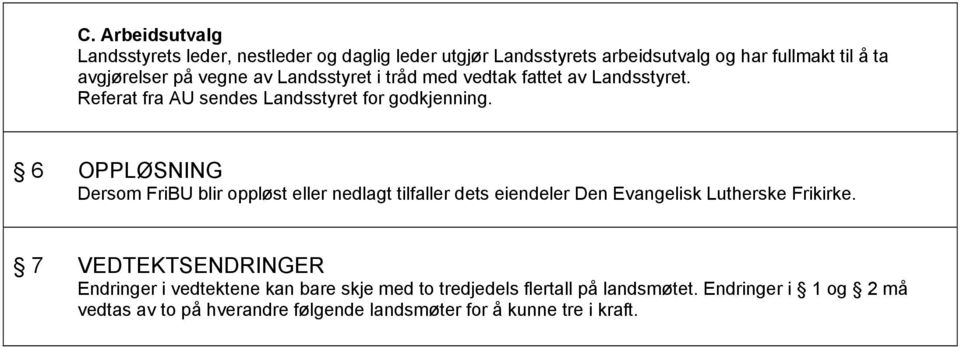 6 OPPLØSNING Dersom FriBU blir oppløst eller nedlagt tilfaller dets eiendeler Den Evangelisk Lutherske Frikirke.