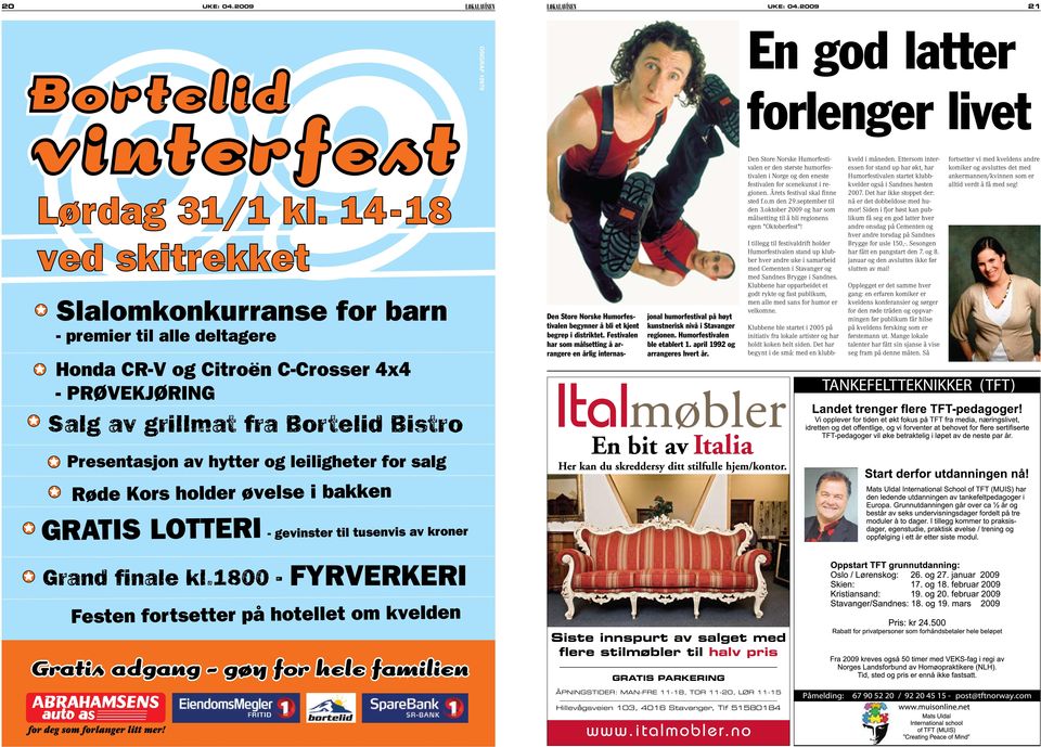 Den Store Norske Humorfestivalen er den største humorfestivalen i Norge og den eneste festivalen for scenekunst i regionen. Årets festival skal finne sted f.o.m den 29.september til den 3.