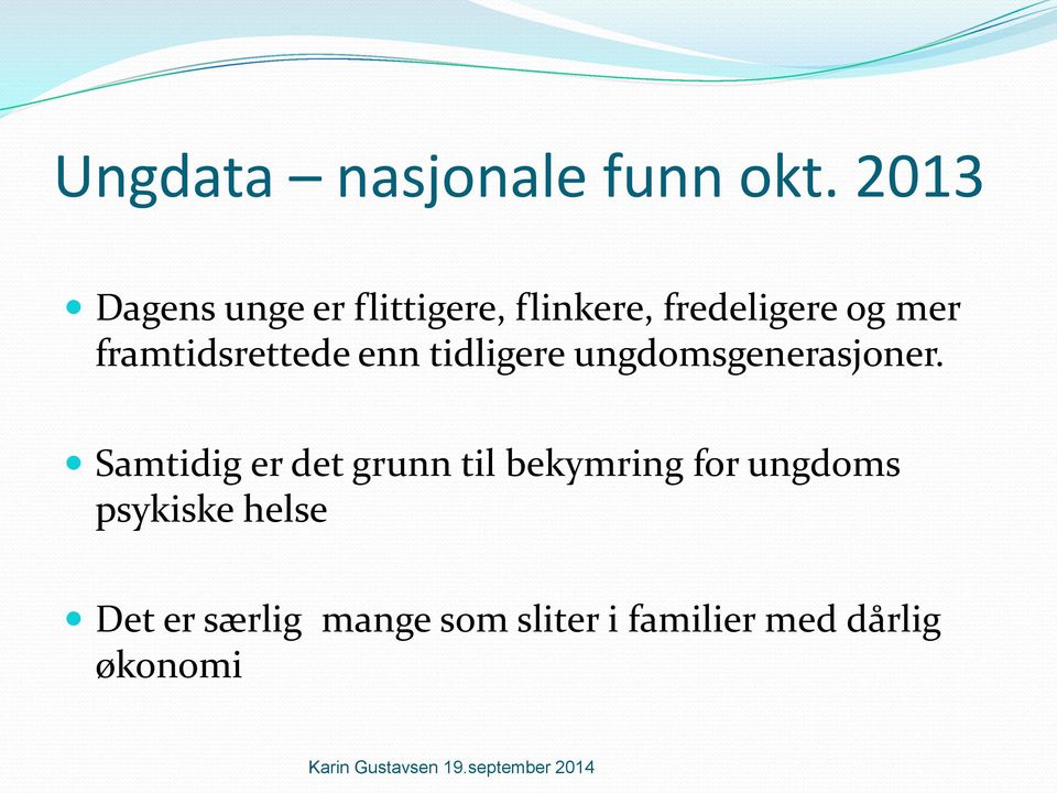 framtidsrettede enn tidligere ungdomsgenerasjoner.