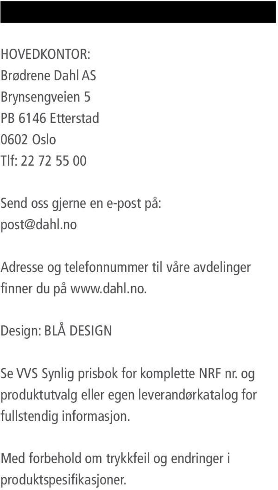 og produktutvalg eller egen leverandørkatalog for fullstendig informasjon.