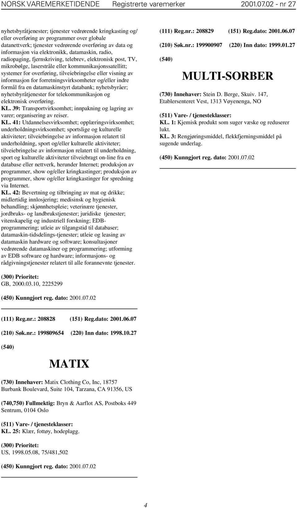 datamaskin, radio, radiopaging, fjernskriving, telebrev, elektronisk post, TV, mikrobølge, laserstråle eller kommunikasjonssatellitt; systemer for overføring, tilveiebringelse eller visning av