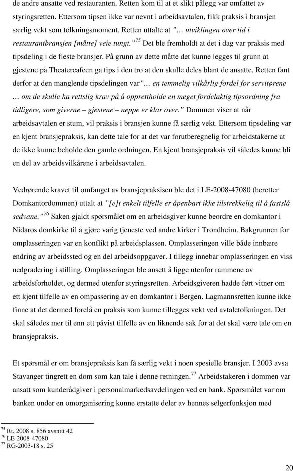 75 Det ble fremholdt at det i dag var praksis med tipsdeling i de fleste bransjer.