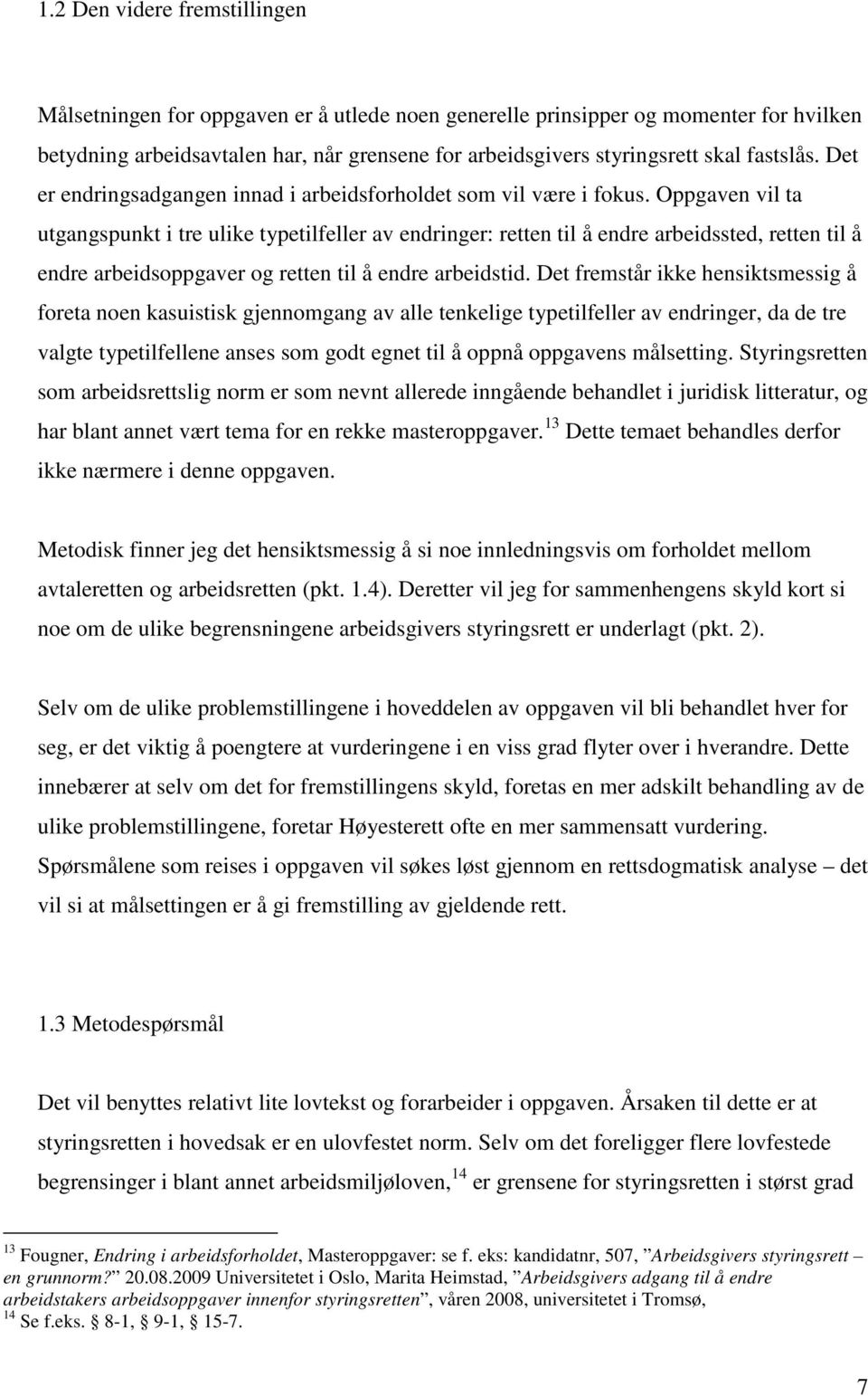 Oppgaven vil ta utgangspunkt i tre ulike typetilfeller av endringer: retten til å endre arbeidssted, retten til å endre arbeidsoppgaver og retten til å endre arbeidstid.