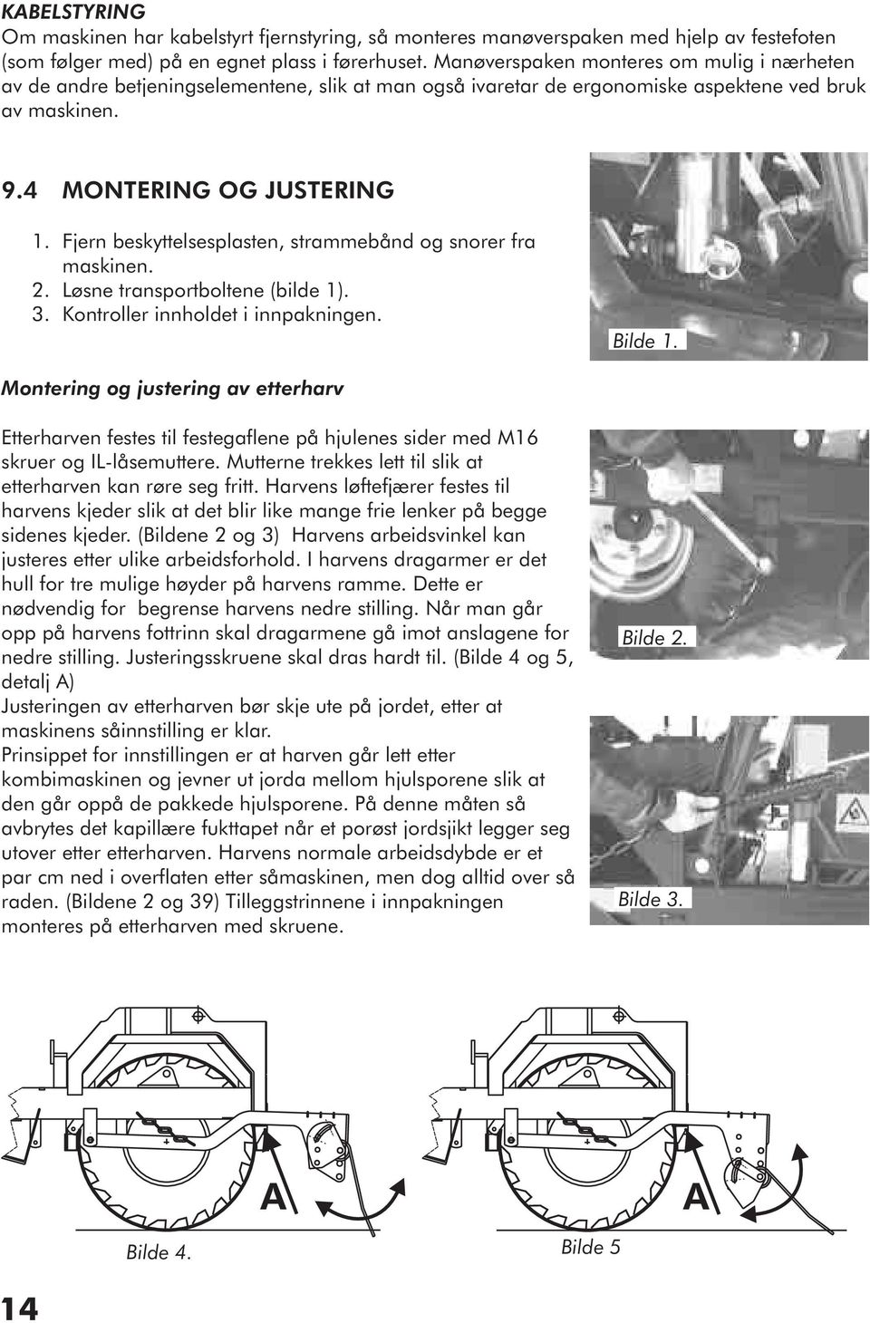 Fjern beskyttelsesplasten, strammebånd og snorer fra maskinen. 2. Løsne transportboltene (bilde 1). 3. Kontroller innholdet i innpakningen. Bilde 1.