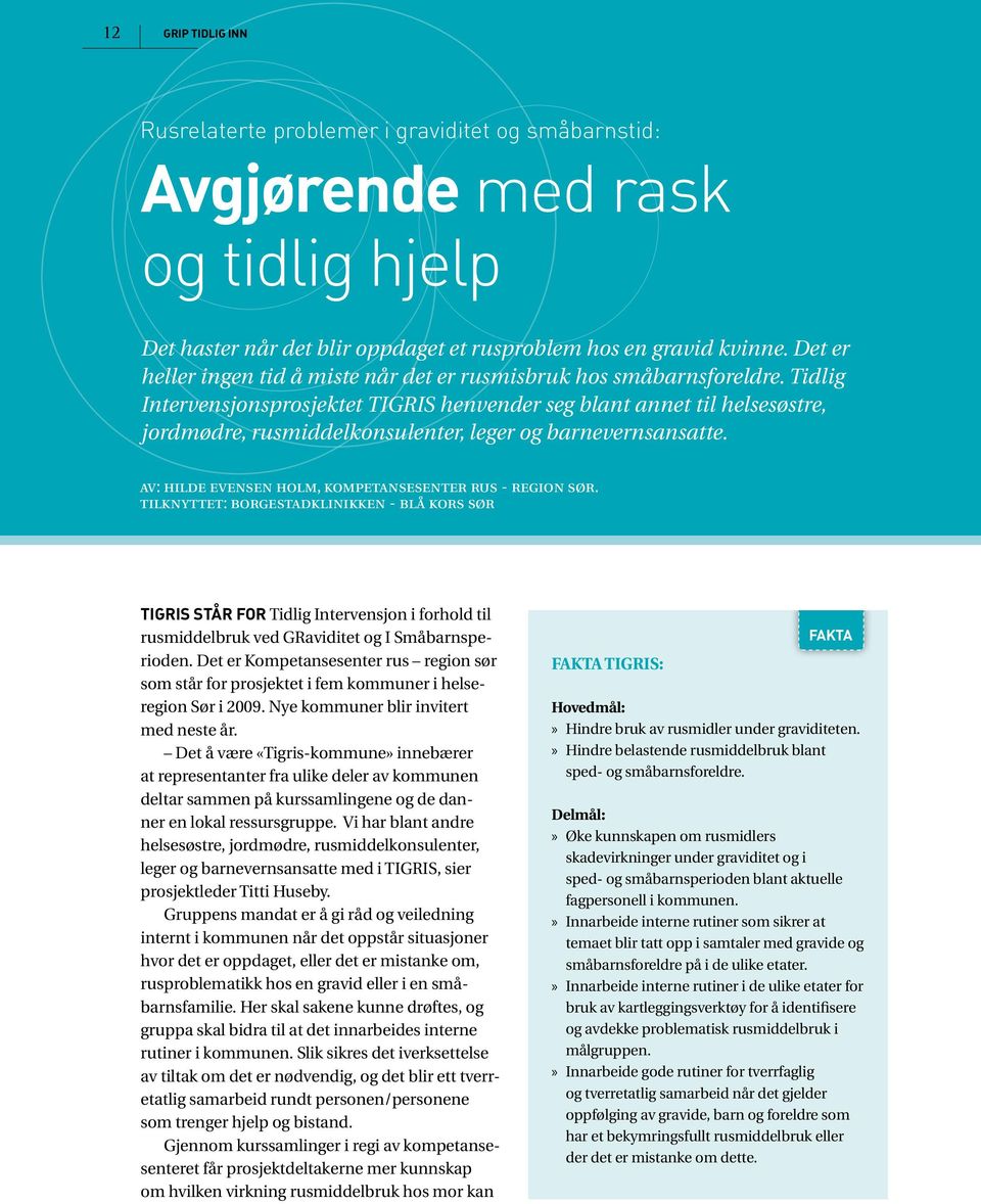 Tidlig Intervensjonsprosjektet TIGRIS henvender seg blant annet til helsesøstre, jordmødre, rusmiddelkonsulenter, leger og barnevernsansatte. av: hilde evensen holm, kompetansesenter rus - region sør.