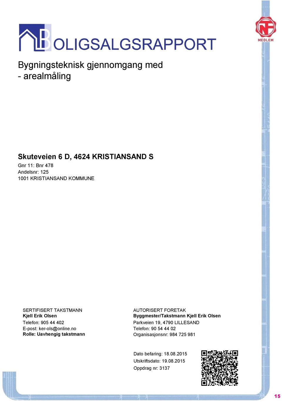 no Rolle: Uavhengig takstmann AUTORISERT FORETAK Byggmester/Takstmann Kjell Erik Olsen Parkveien 19, 4790