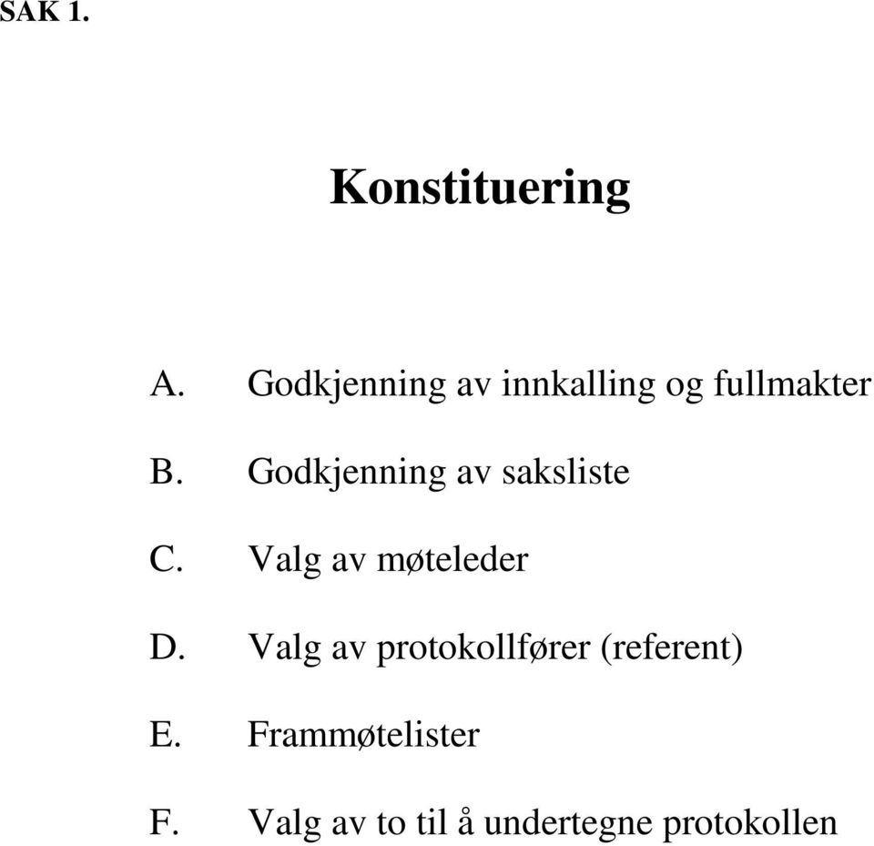 Godkjenning av saksliste C. Valg av møteleder D.