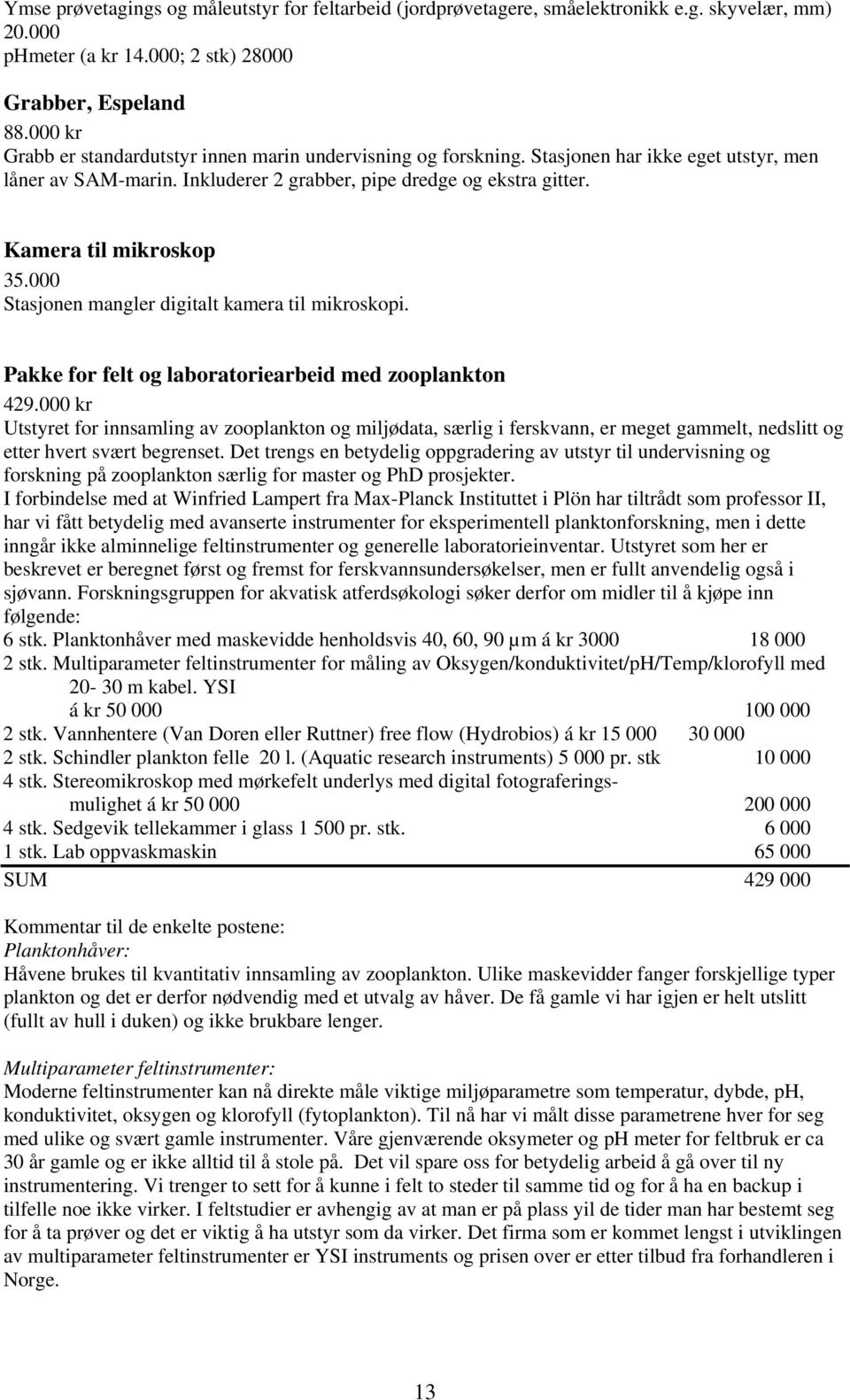 Kamera til mikroskop 35.000 Stasjonen mangler digitalt kamera til mikroskopi. Pakke for felt og laboratoriearbeid med zooplankton 429.