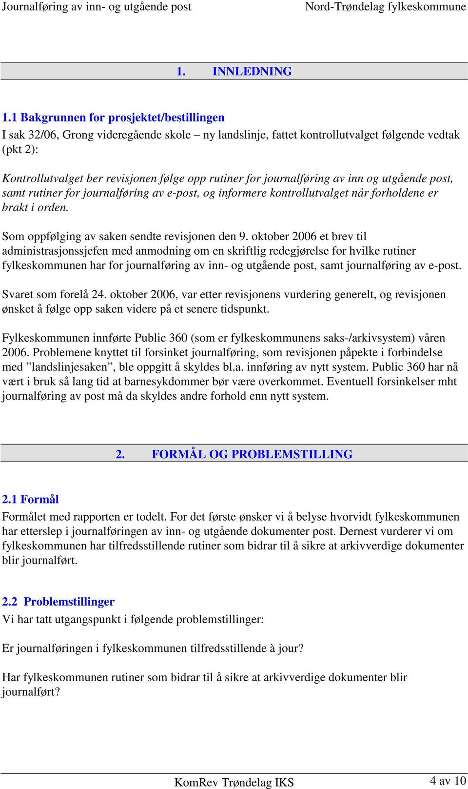 journalføring av inn og utgående post, samt rutiner for journalføring av e-post, og informere kontrollutvalget når forholdene er brakt i orden. Som oppfølging av saken sendte revisjonen den 9.