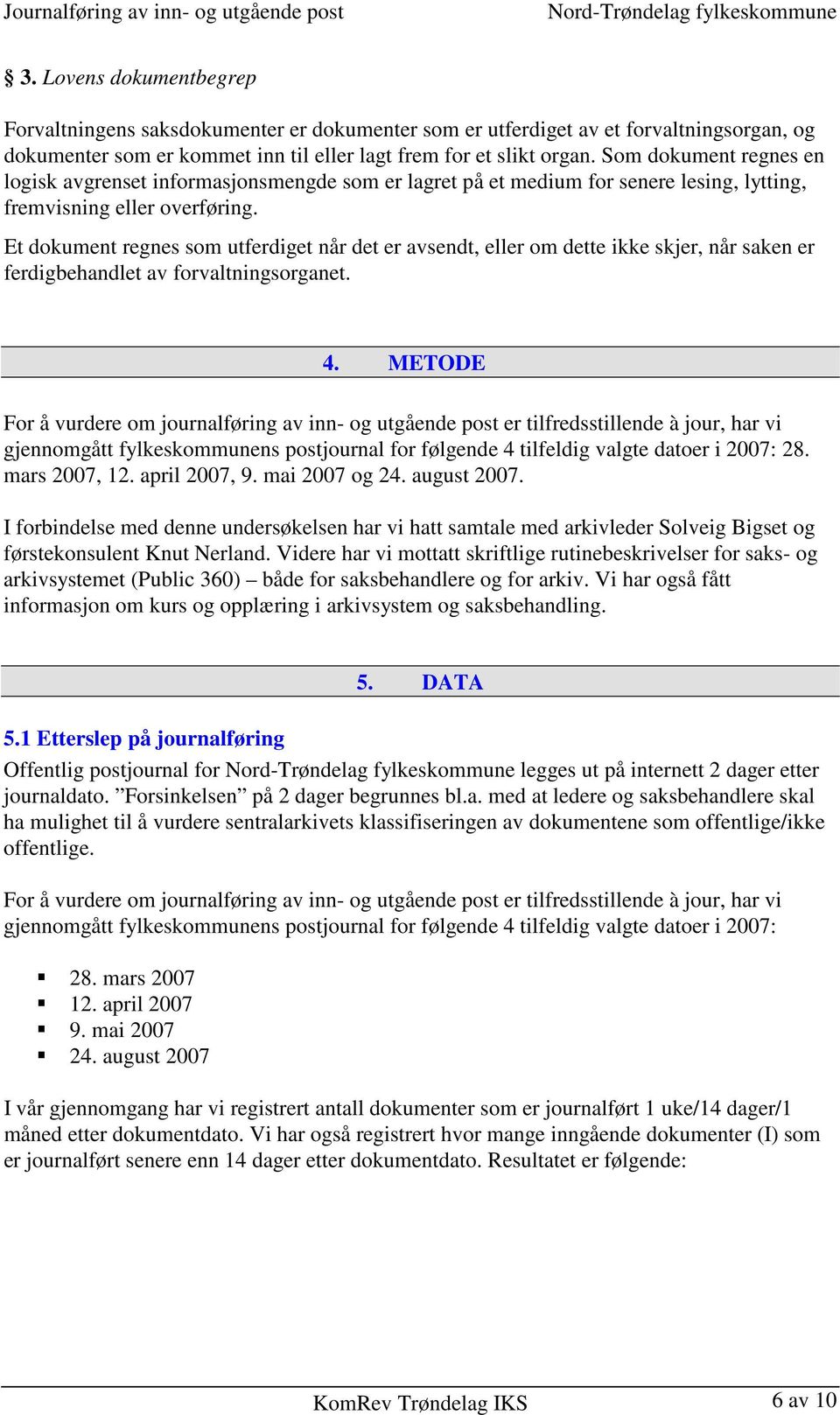 Et dokument regnes som utferdiget når det er avsendt, eller om dette ikke skjer, når saken er ferdigbehandlet av forvaltningsorganet. 4.