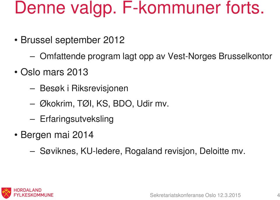 Brusselkontor Oslo mars 2013 Besøk i Riksrevisjonen Økokrim, TØI, KS, BDO,