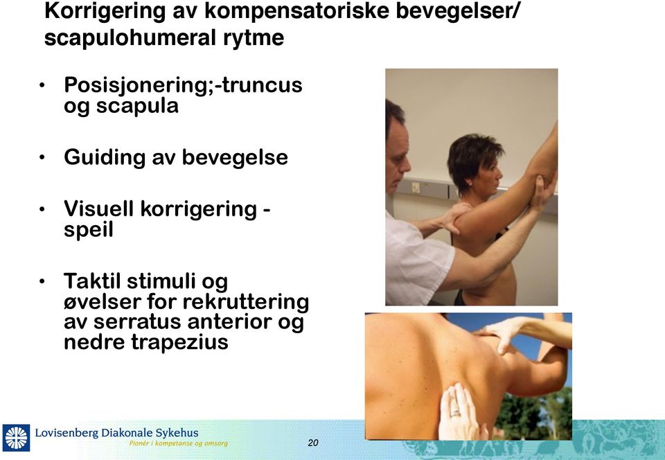 bevegelse Visuell korrigering - speil Taktil stimuli og