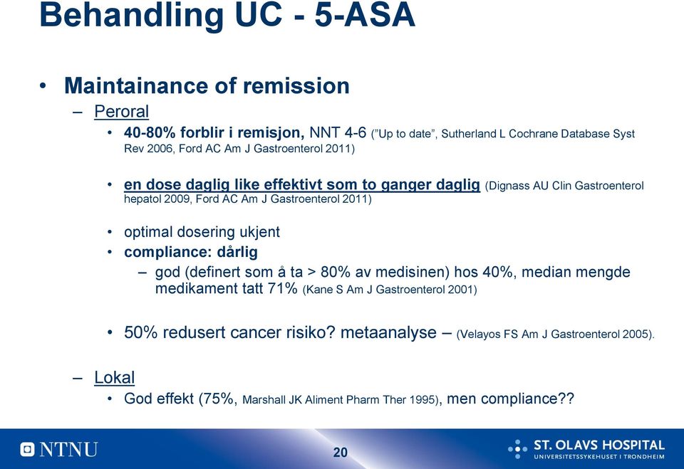 optimal dosering ukjent compliance: dårlig god (definert som å ta > 80% av medisinen) hos 40%, median mengde medikament tatt 71% (Kane S Am J Gastroenterol