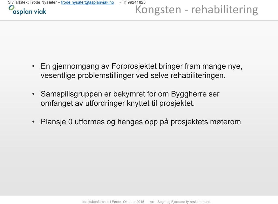 Samspillsgruppen er bekymret for om Byggherre ser omfanget av