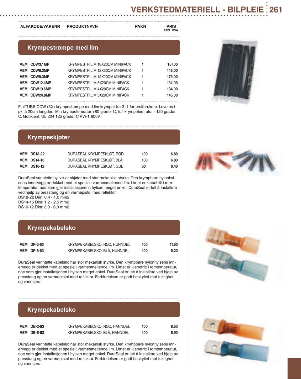 00 FiniTUBE CDW (3X) krympestrømpe med lim krymper fra 3 :1 for proffbrukere. Leveres i pk. à 20cm lengder. Min krympetemratur +80 grader C, full krympetemratur +120 grader C.