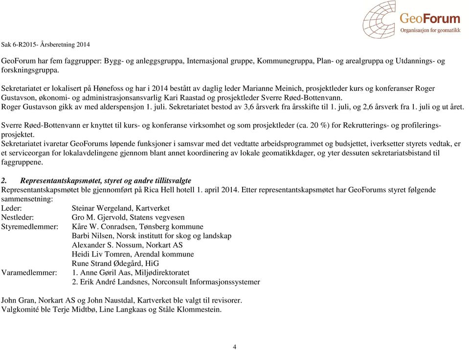 prosjektleder Sverre Røed-Bottenvann. Roger Gustavson gikk av med alderspensjon 1. juli. Sekretariatet bestod av 3,6 årsverk fra årsskifte til 1. juli, og 2,6 årsverk fra 1. juli og ut året.