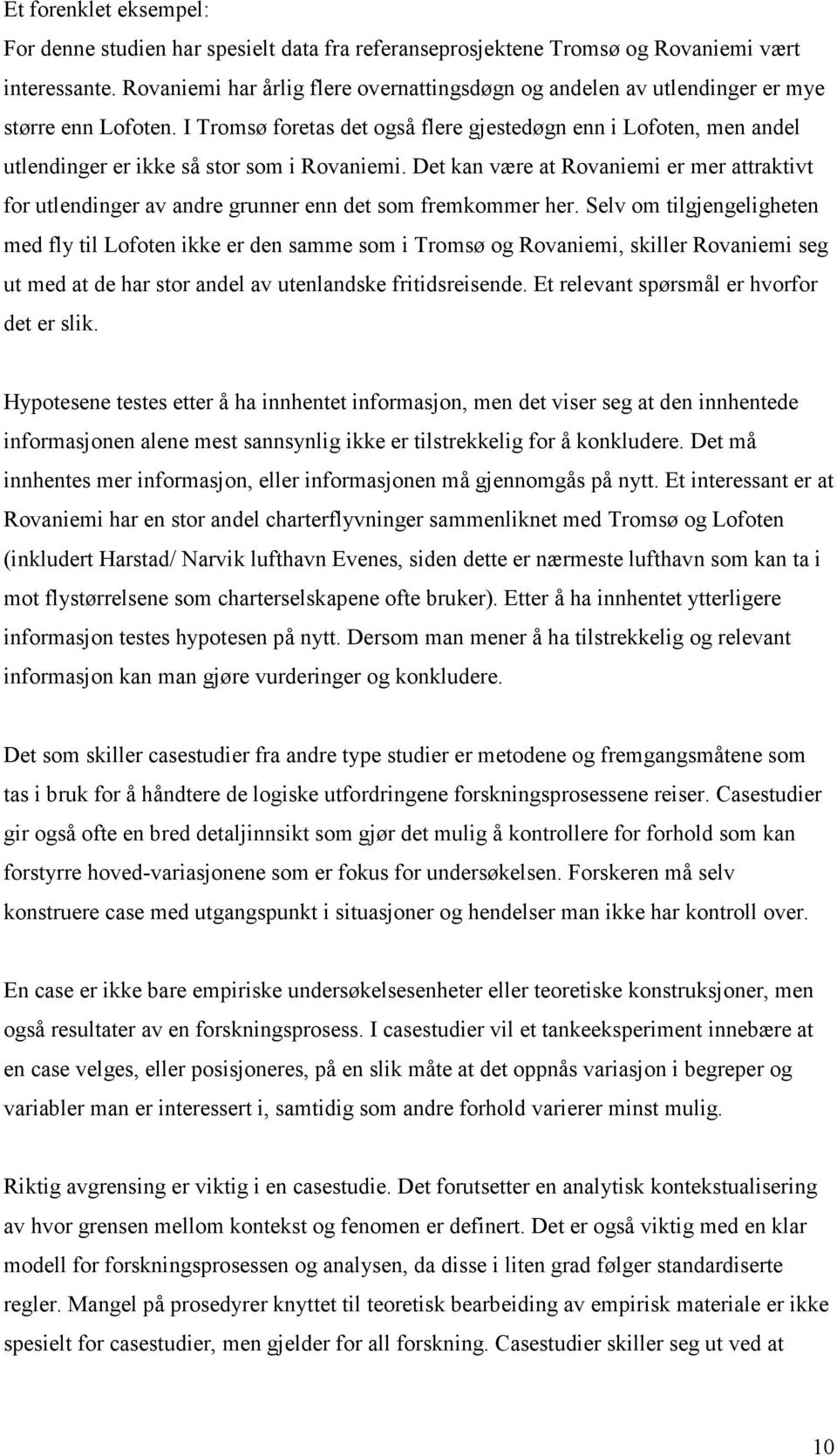 I Tromsø foretas det også flere gjestedøgn enn i Lofoten, men andel utlendinger er ikke så stor som i Rovaniemi.