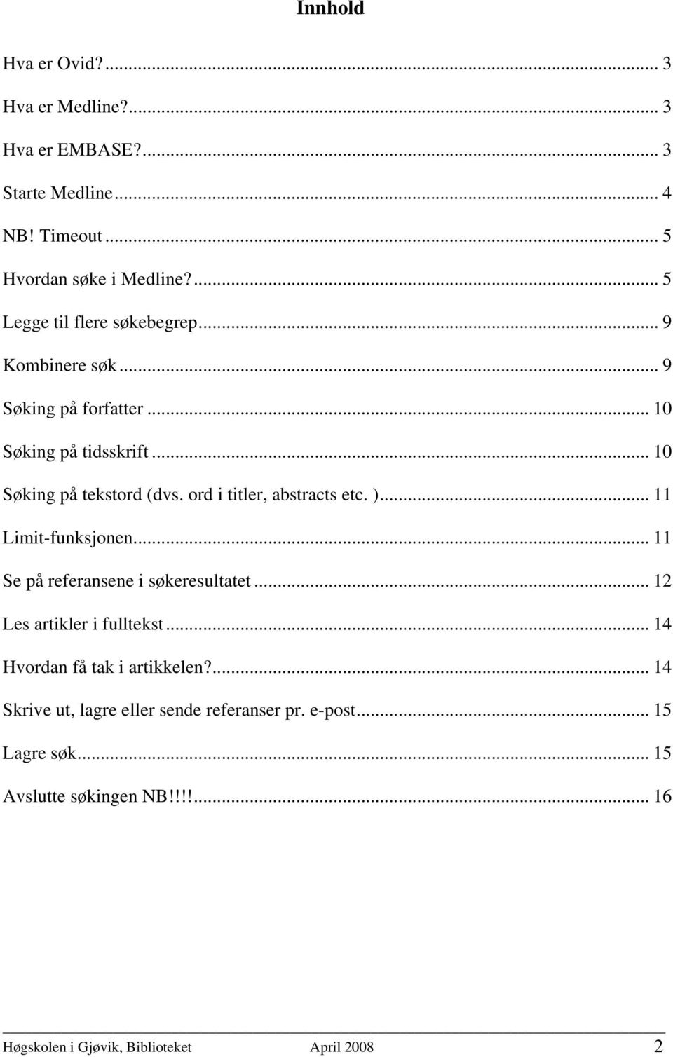 ord i titler, abstracts etc. )... 11 Limit-funksjonen... 11 Se på referansene i søkeresultatet... 12 Les artikler i fulltekst.