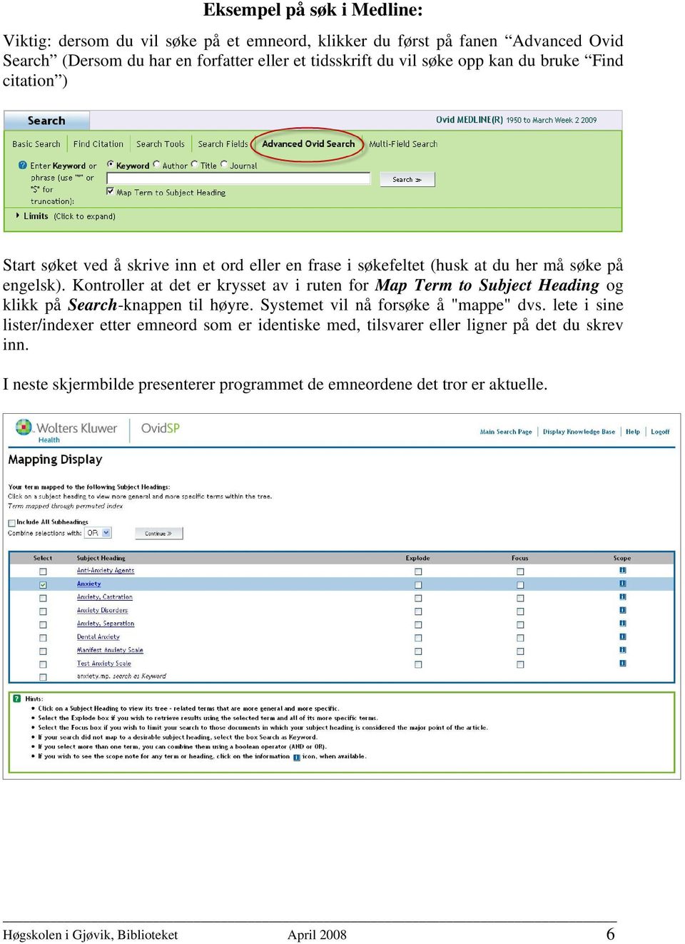 Kontroller at det er krysset av i ruten for Map Term to Subject Heading og klikk på Search-knappen til høyre. Systemet vil nå forsøke å "mappe" dvs.