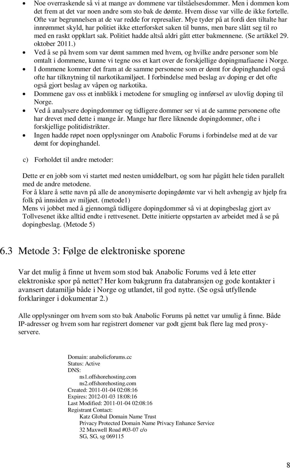 Mye tyder på at fordi den tiltalte har innrømmet skyld, har politiet ikke etterforsket saken til bunns, men bare slått seg til ro med en raskt oppklart sak.