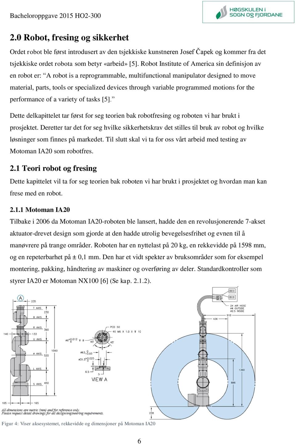 programmed motions for the performance of a variety of tasks [5]. Dette delkapittelet tar først for seg teorien bak robotfresing og roboten vi har brukt i prosjektet.