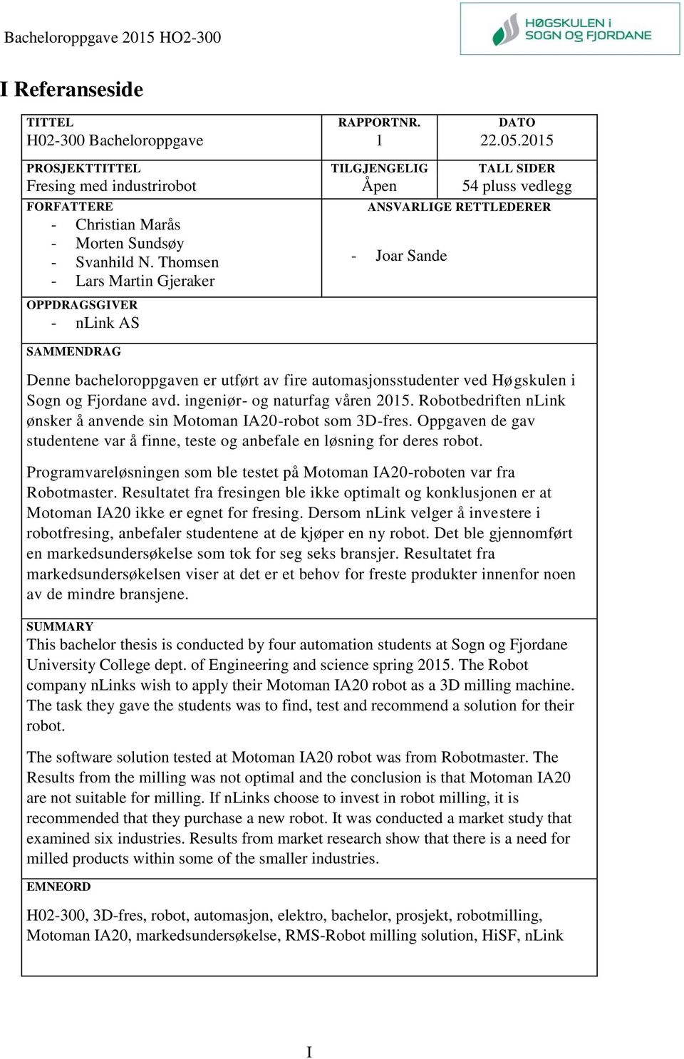 Thomsen - Lars Martin Gjeraker OPPDRAGSGIVER - nlink AS SAMMENDRAG ANSVARLIGE RETTLEDERER RETTLEIARAR/syt RETLEIARARsvarlege er STYRINGSGRUPPE RETTLEIARAR - Joar Sande Denne bacheloroppgaven er