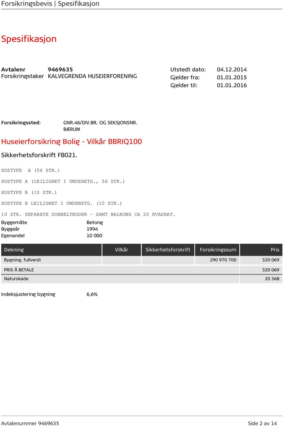 ) HUSTYPE B LEILIGHET I UNDERETG. (10 STK.) 10 STK. SEPARATE DOBBELTBODER - SAMT BALKONG CA 20 KVADRAT.