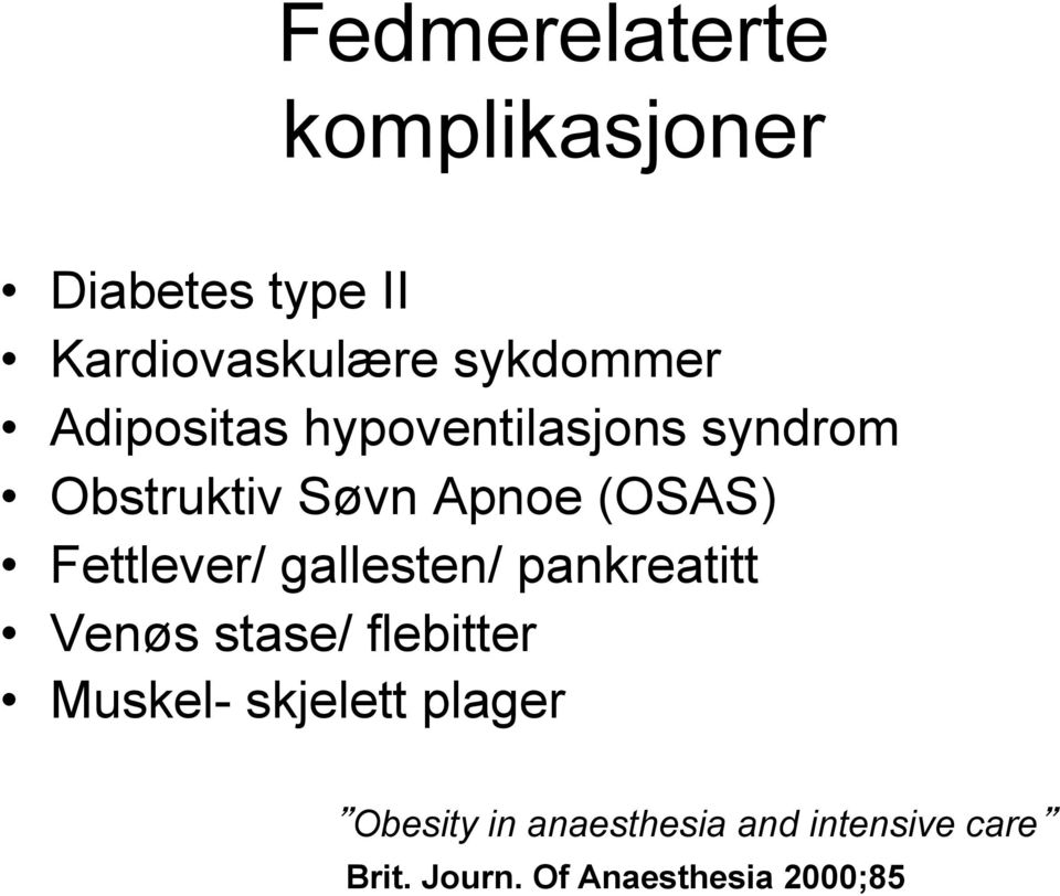 Fettlever/ gallesten/ pankreatitt Venøs stase/ flebitter Muskel- skjelett