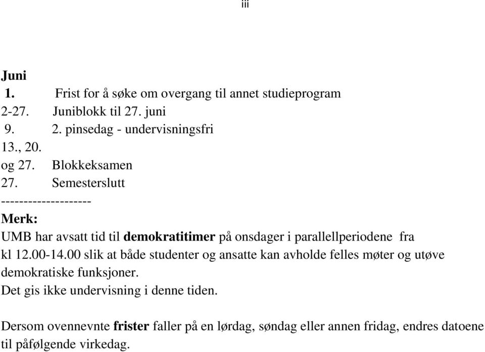 Semesterslutt -------------------- Merk: UMB har avsatt tid til demokratitimer på onsdager i parallellperiodene fra kl 12.00-14.