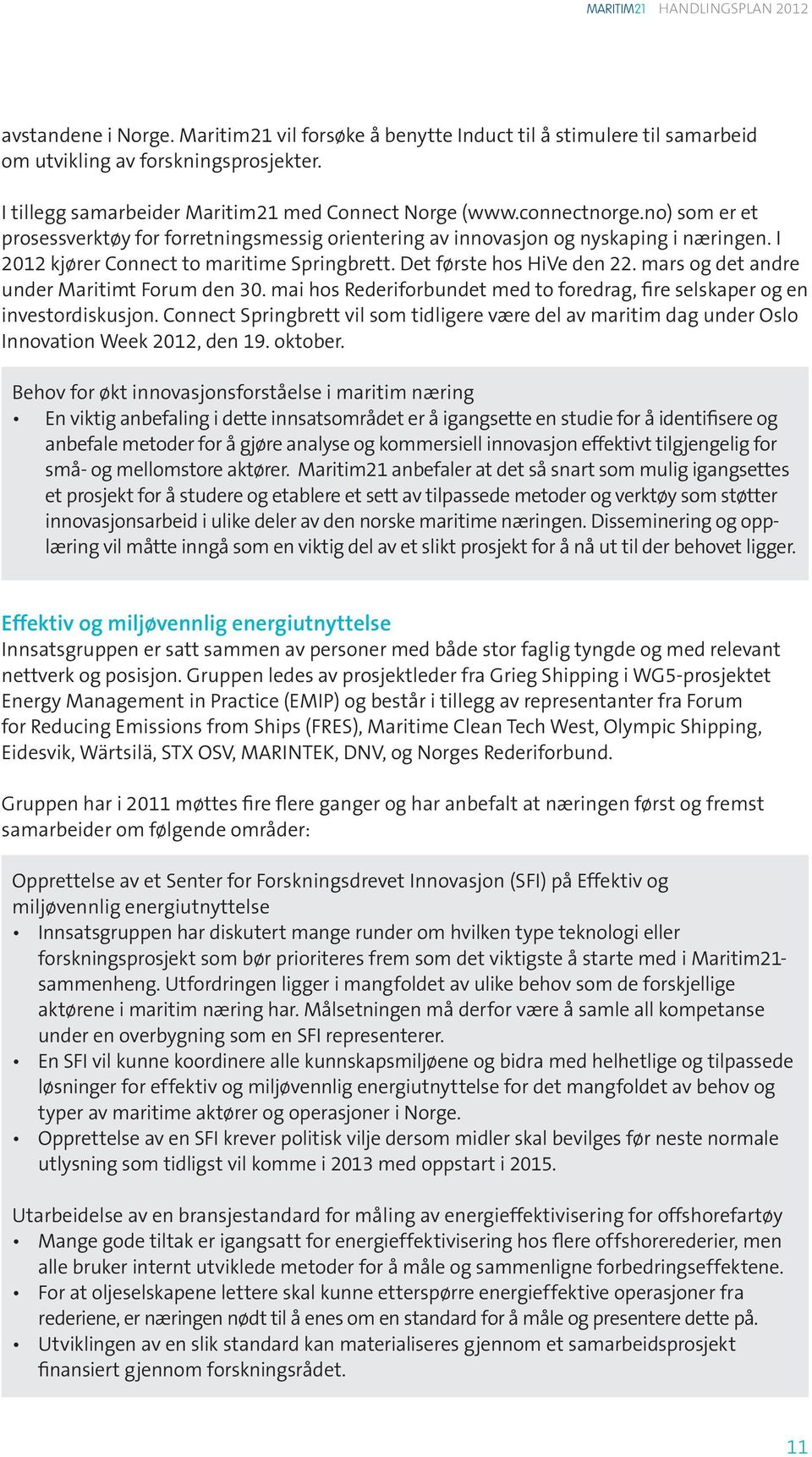 mars og det andre under Maritimt Forum den 30. mai hos Rederiforbundet med to foredrag, fire selskaper og en investordiskusjon.