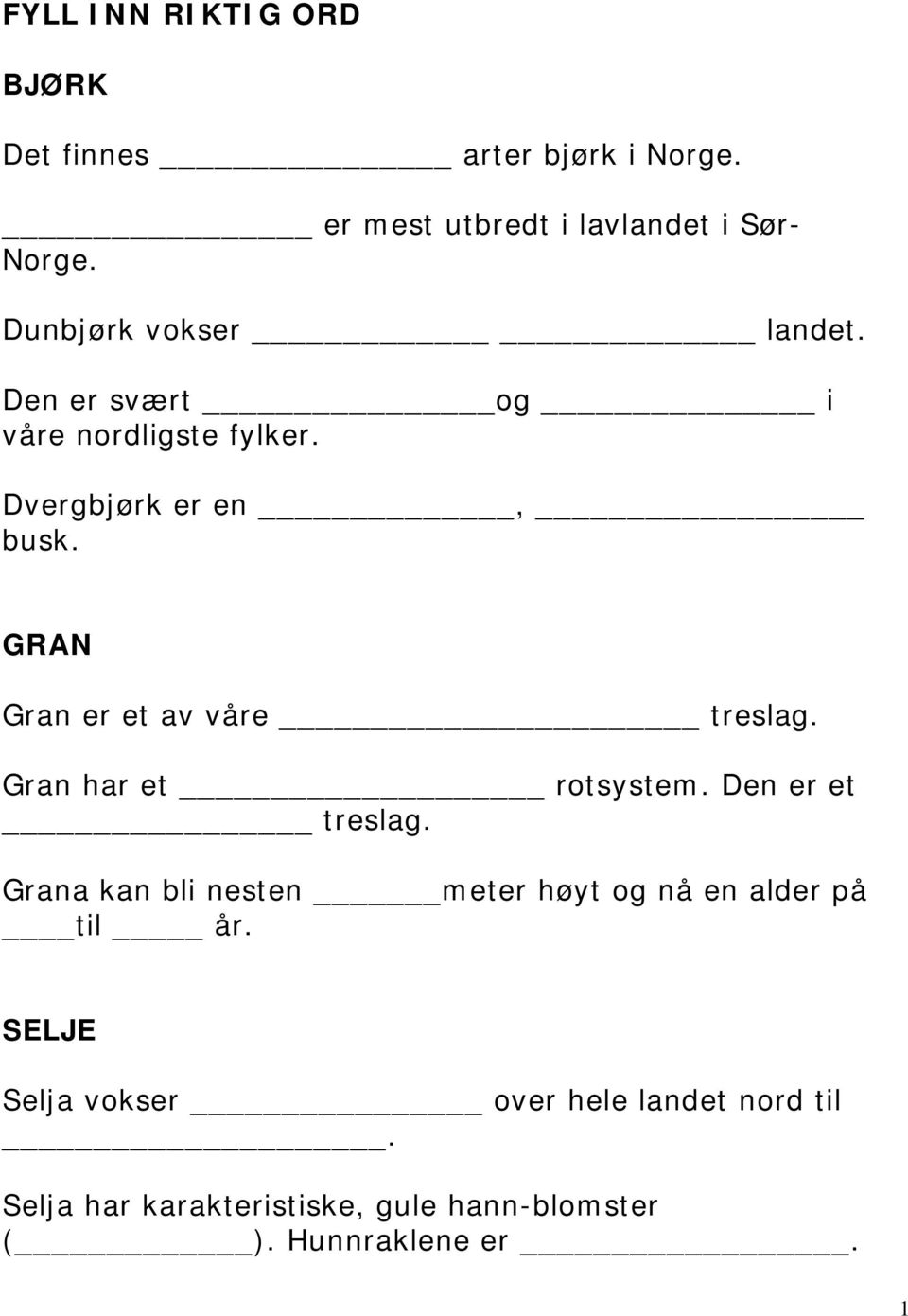 GRAN Gran er et av våre treslag. Gran har et rotsystem. Den er et treslag.