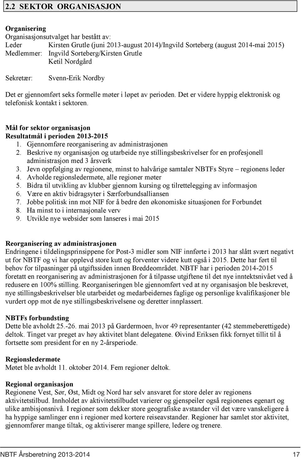 Mål for sektor organisasjon Resultatmål i perioden 2013-2015 1. Gjennomføre reorganisering av administrasjonen 2.