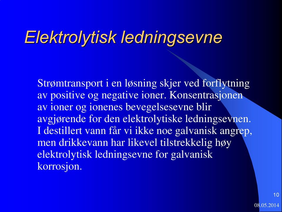 Konsentrasjonen av ioner og ionenes bevegelsesevne blir avgjørende for den elektrolytiske