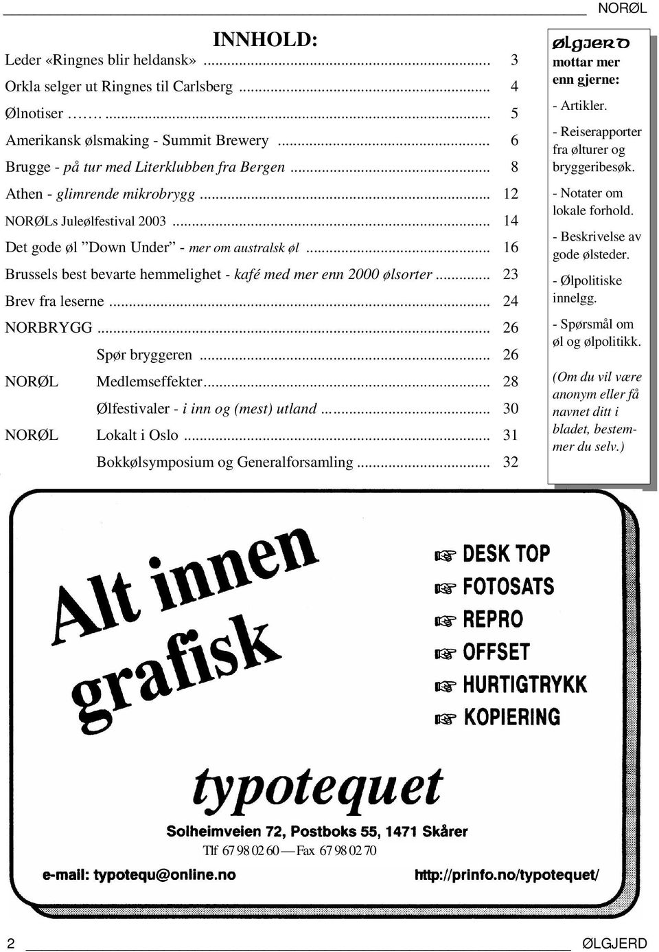 .. 23 Brev fra leserne... 24 NORBRYGG... 26 Spør bryggeren... 26 NORØL Medlemseffekter... 28 Ølfestivaler - i inn og (mest) utland... 30 NORØL Lokalt i Oslo... 31 Bokkølsymposium og Generalforsamling.