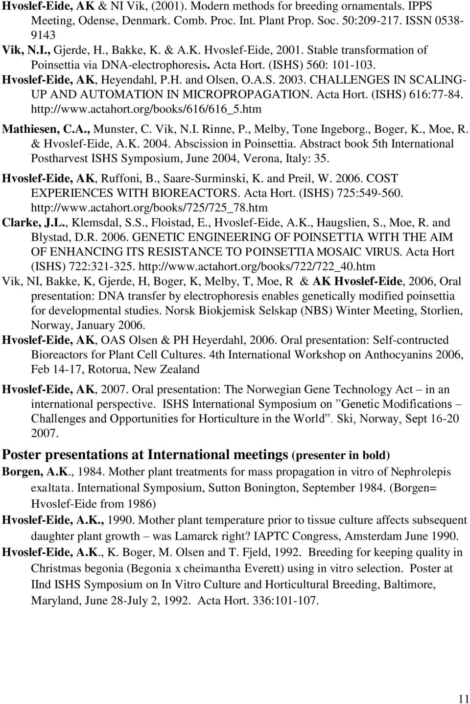 CHALLENGES IN SCALING- UP AND AUTOMATION IN MICROPROPAGATION. Acta Hort. (ISHS) 616:77-84. http://www.actahort.org/books/616/616_5.htm Mathiesen, C.A., Munster, C. Vik, N.I. Rinne, P.