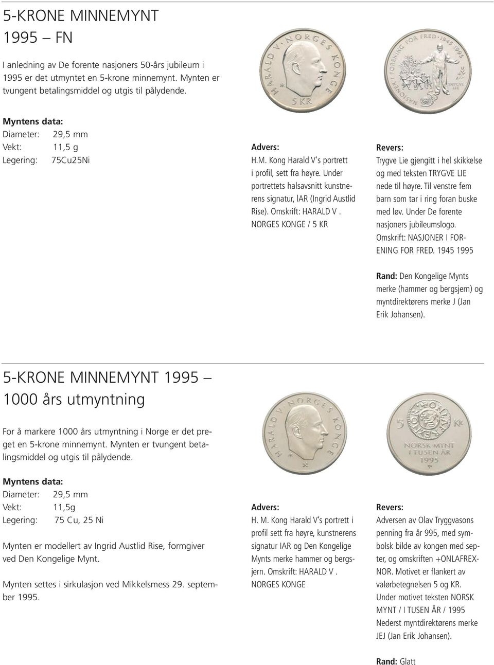 Omskrift: HARALD V. NORGES KONGE / 5 KR Trygve Lie gjengitt i hel skikkelse og med teksten TRYGVE LIE nede til høyre. Til venstre fem barn som tar i ring foran buske med løv.