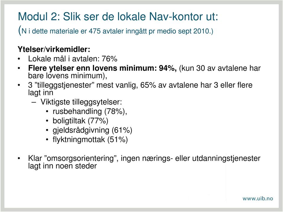 minimum), 3 tilleggstjenester mest vanlig, 65% av avtalene har 3 eller flere lagt inn Viktigste tilleggsytelser: rusbehandling