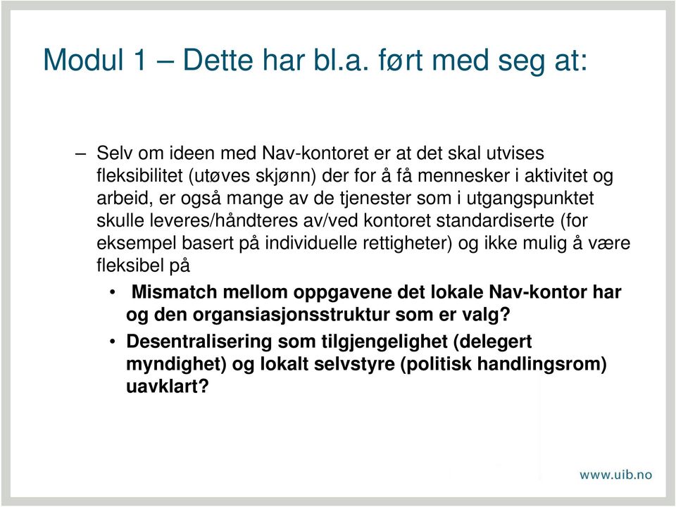 og arbeid, er også mange av de tjenester som i utgangspunktet skulle leveres/håndteres av/ved kontoret standardiserte (for eksempel basert på