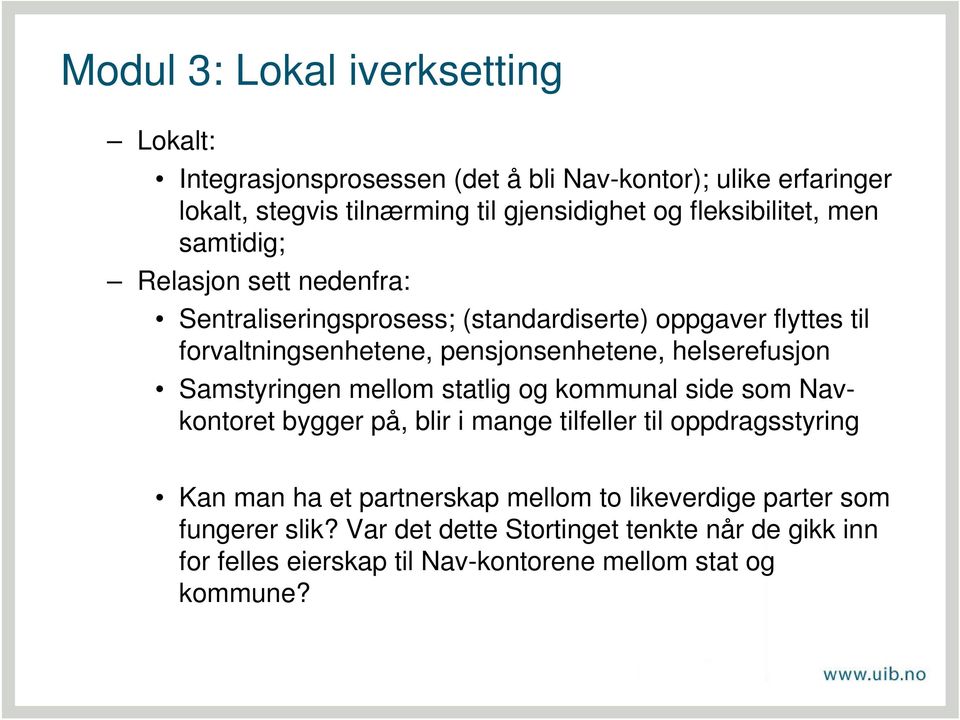 pensjonsenhetene, helserefusjon Samstyringen mellom statlig og kommunal side som Navkontoret bygger på, blir i mange tilfeller til oppdragsstyring Kan